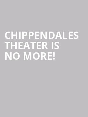 Chippendales Theater is no more